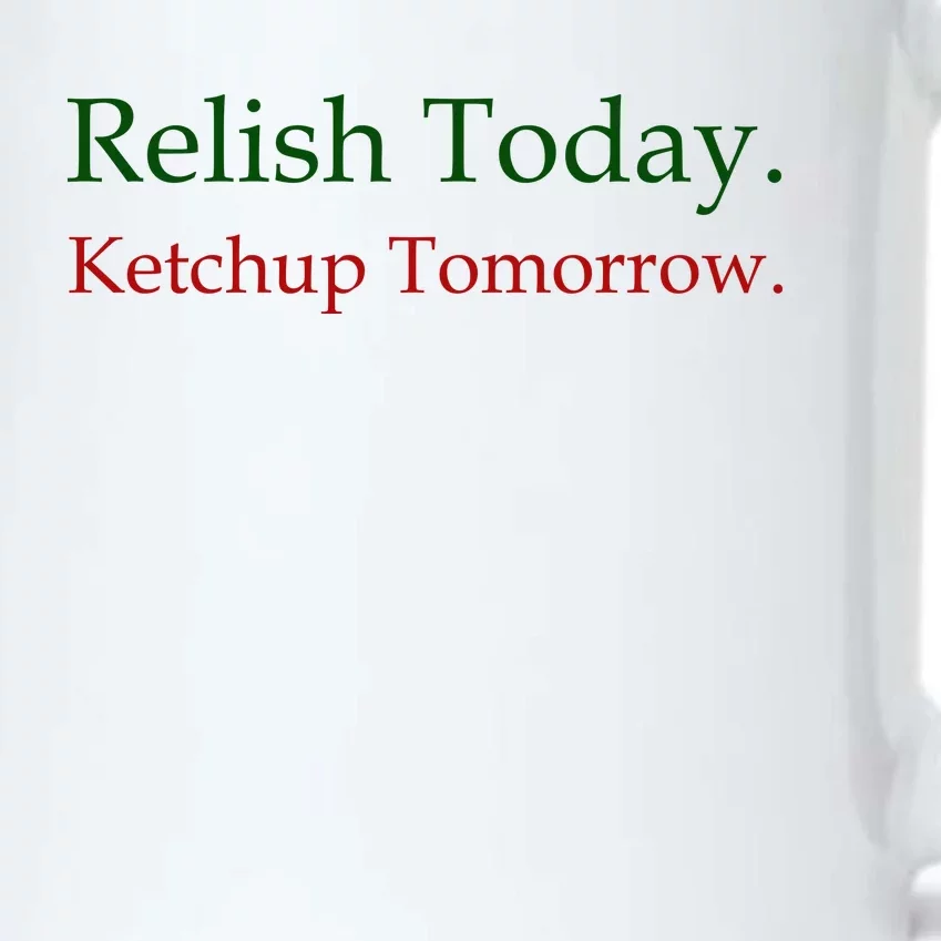 Relish Today Ketchup Tomorrow Black Color Changing Mug