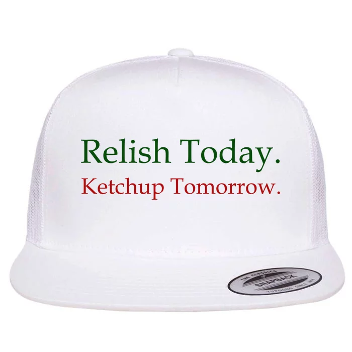 Relish Today Ketchup Tomorrow Flat Bill Trucker Hat