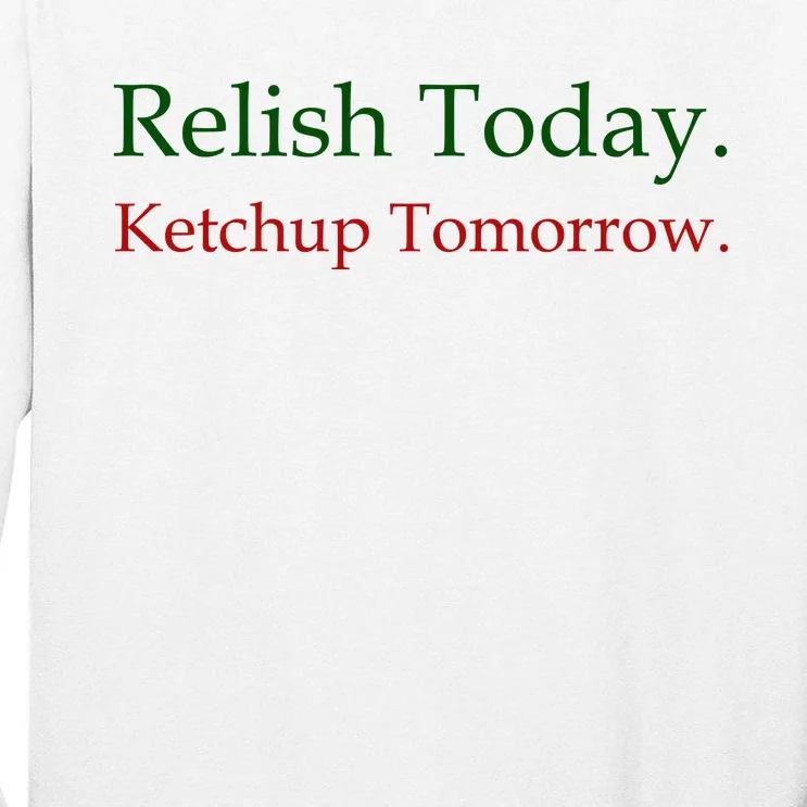 Relish Today Ketchup Tomorrow Tall Long Sleeve T-Shirt