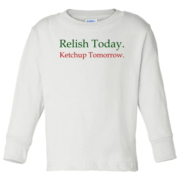 Relish Today Ketchup Tomorrow Toddler Long Sleeve Shirt