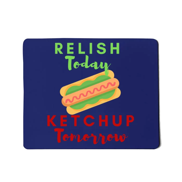 Relish Today Ketchup Tomorrow Funny Hot Dog Food Saying Gift Mousepad