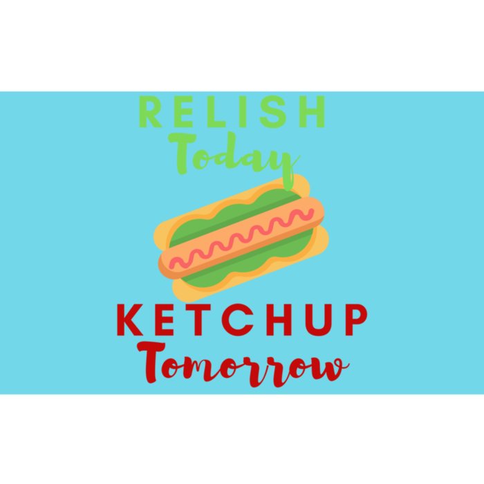 Relish Today Ketchup Tomorrow Funny Hot Dog Food Saying Gift Bumper Sticker