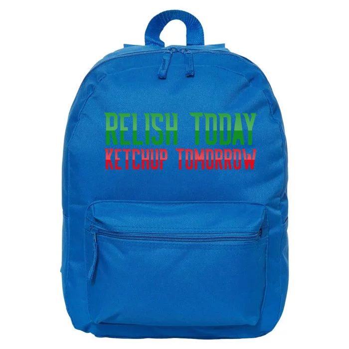 Relish Today Ketchup Tomorrow Funny Humor Saying Meaningful Gift 16 in Basic Backpack