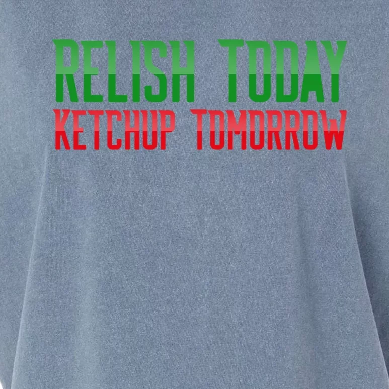 Relish Today Ketchup Tomorrow Funny Humor Saying Meaningful Gift Garment-Dyed Women's Muscle Tee