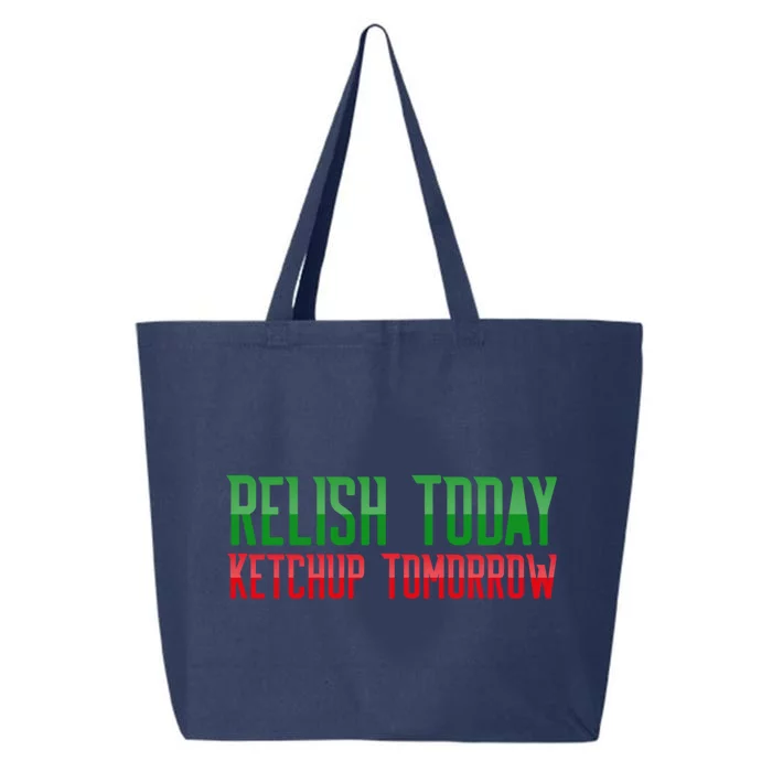 Relish Today Ketchup Tomorrow Funny Humor Saying Meaningful Gift 25L Jumbo Tote