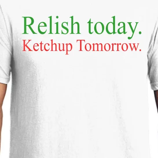 Relish Today Ketch Up Tomorrow Trending Funny Gift Pajama Set