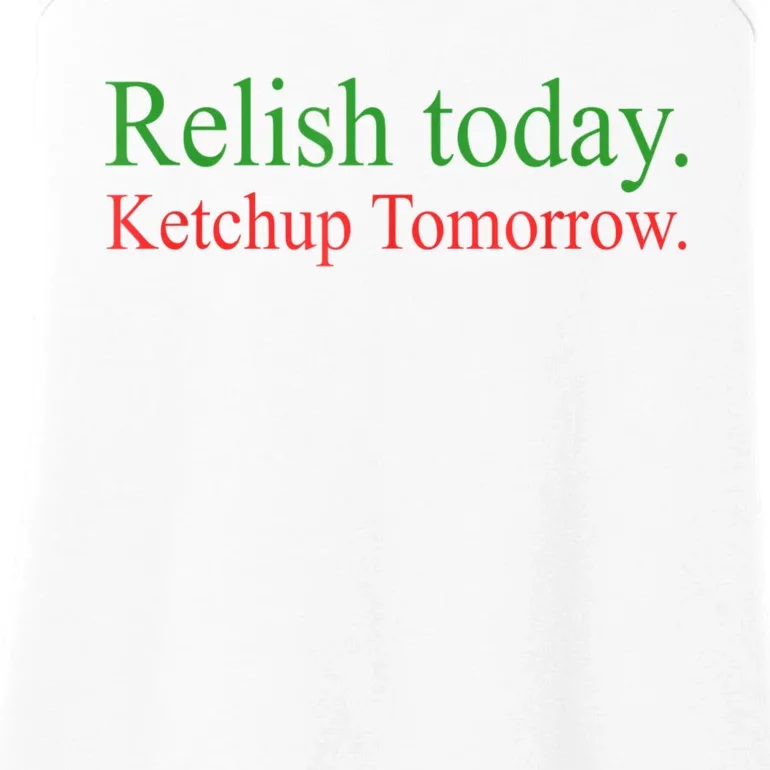 Relish Today Ketch Up Tomorrow Trending Funny Gift Ladies Essential Tank