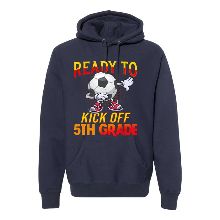 Ready To Kick Of 5th Grade Student Teacher Soccer Lover Premium Hoodie