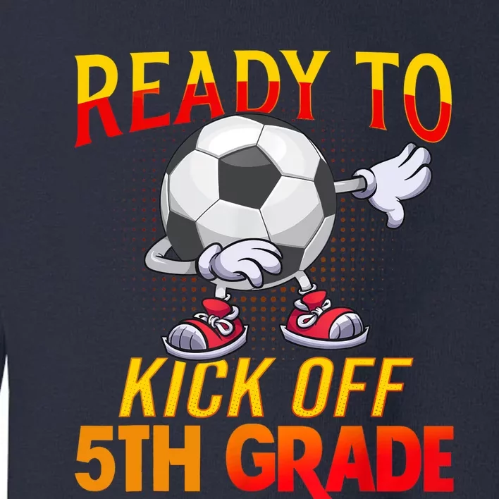 Ready To Kick Of 5th Grade Student Teacher Soccer Lover Toddler Sweatshirt