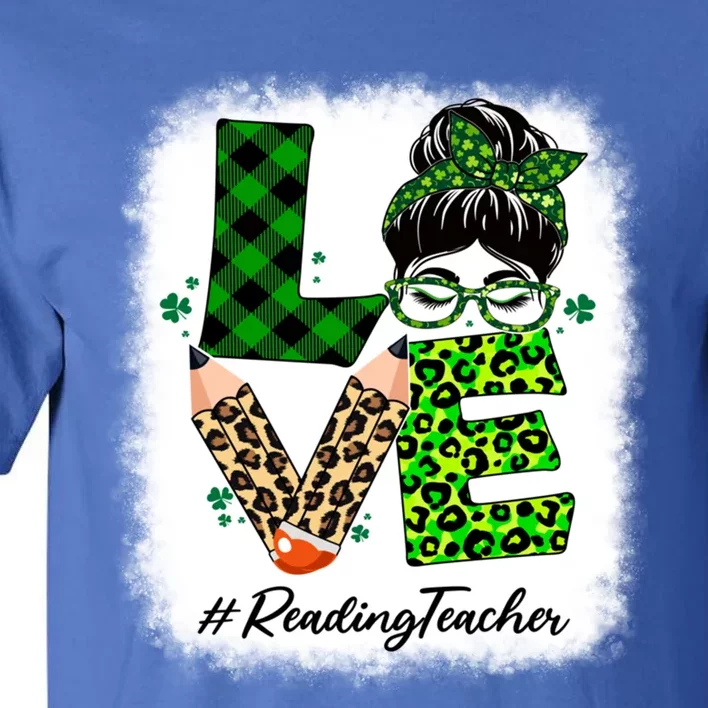 Reading Teacher Love Bleached Messy Bun St Patricks Day Gift Tall T-Shirt