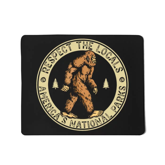 Respect The Locals Bigfoot Sasquatch American National Parks Mousepad