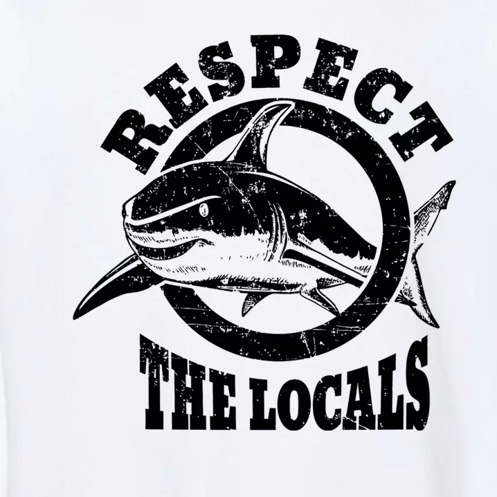 Respect The Locals Shark Ocean Animal Rights Biology Life Garment-Dyed Sweatshirt