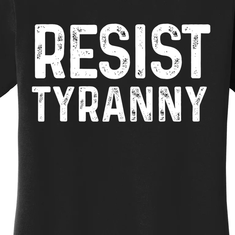 Resist Tyranny Libertarian Conservative USA Liberty Freedom Women's T-Shirt