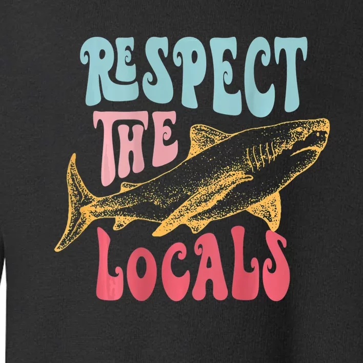 Respect The Local Local Surf Beach Bum Shark Toddler Sweatshirt