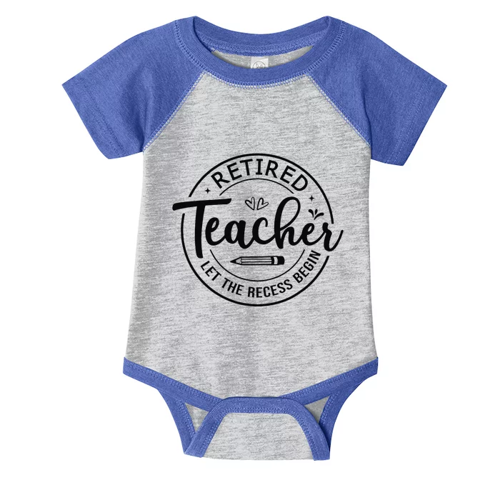 Retired Teacher Let The Recess Begin Summer Teacher Vacation Infant Baby Jersey Bodysuit