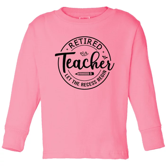 Retired Teacher Let The Recess Begin Summer Teacher Vacation Toddler Long Sleeve Shirt