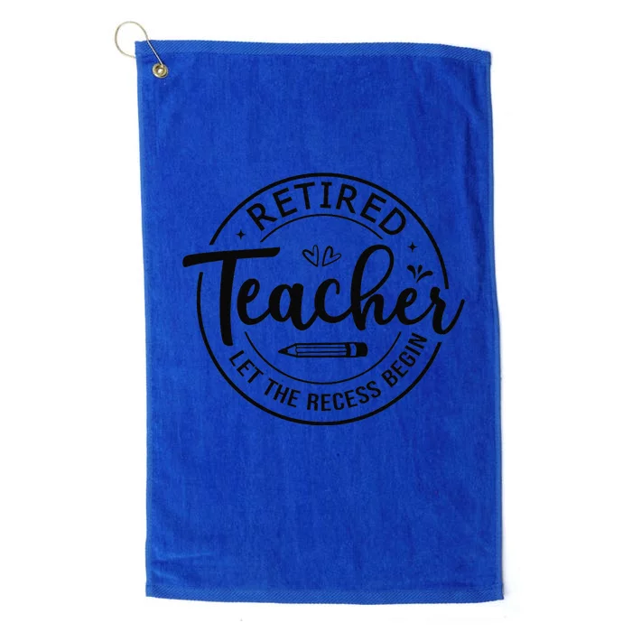 Retired Teacher Let The Recess Begin Summer Teacher Vacation Platinum Collection Golf Towel