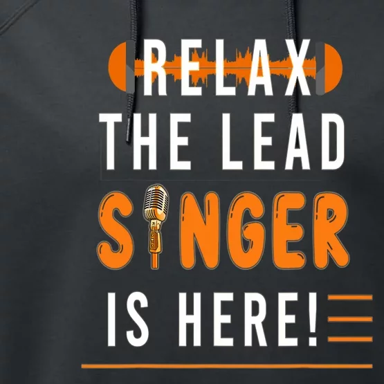 Relax The Lead Singer Is Here / Singing Music Songwriter Tee Performance Fleece Hoodie