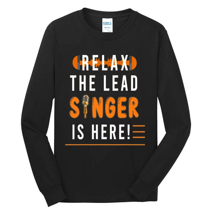 Relax The Lead Singer Is Here / Singing Music Songwriter Tee Tall Long Sleeve T-Shirt