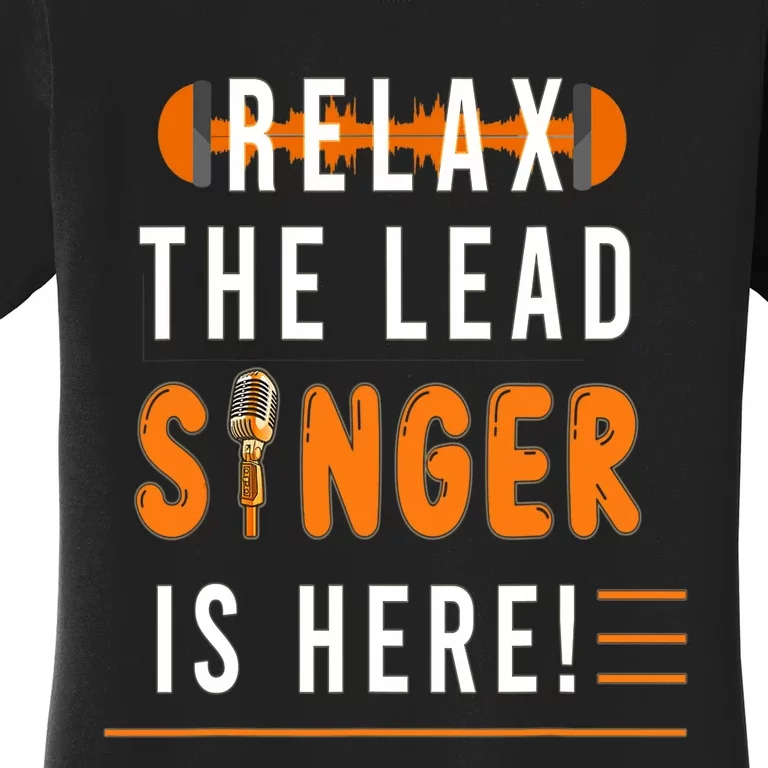 Relax The Lead Singer Is Here / Singing Music Songwriter Tee Women's T-Shirt