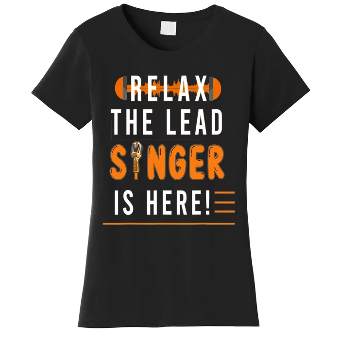 Relax The Lead Singer Is Here / Singing Music Songwriter Tee Women's T-Shirt