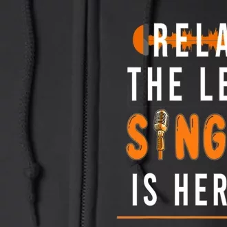 Relax The Lead Singer Is Here / Singing Music Songwriter Tee Full Zip Hoodie