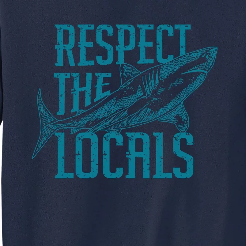 Respect The Locals Shark Gifts Tall Sweatshirt