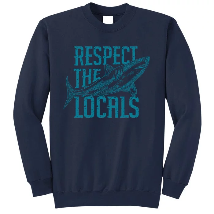 Respect The Locals Shark Gifts Tall Sweatshirt