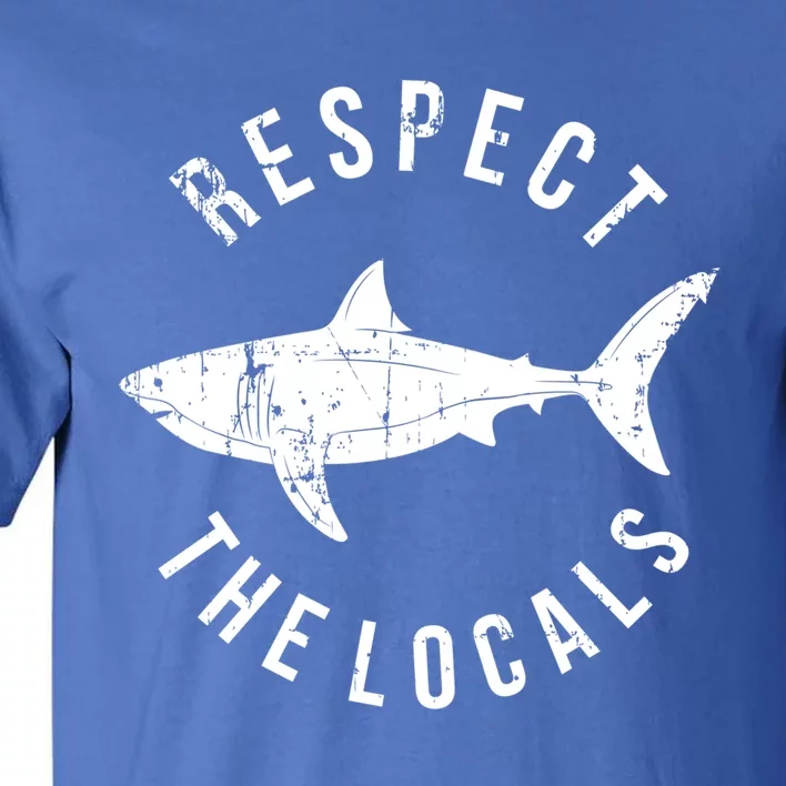 Respect The Locals Shark Ocean Animal Rights Biology Life Gift Tall T-Shirt