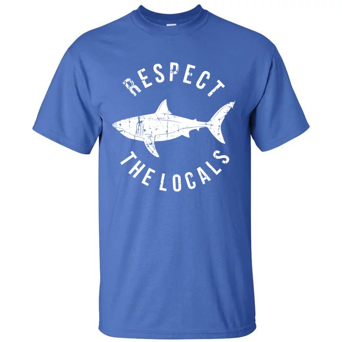 Respect The Locals Shark Ocean Animal Rights Biology Life Gift Tall T-Shirt