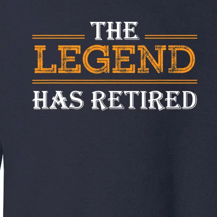 Retired The Legend Has Retired Toddler Sweatshirt