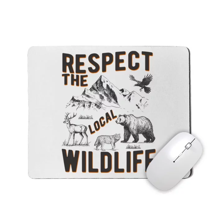 Respect The Local Wildlife Mousepad