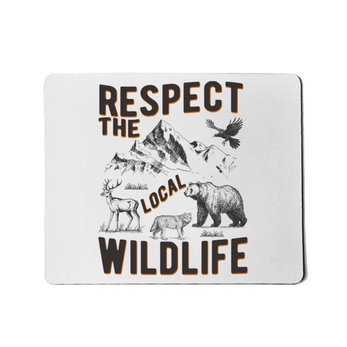 Respect The Local Wildlife Mousepad