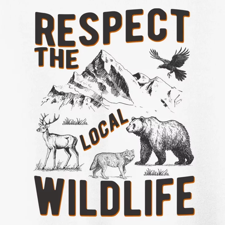 Respect The Local Wildlife Toddler T-Shirt