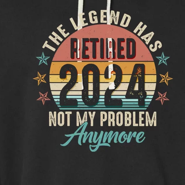 Retro The Legend Has Retired Not My Problem Anymore 2024 Garment-Dyed Fleece Hoodie