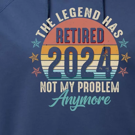 Retro The Legend Has Retired Not My Problem Anymore 2024 Performance Fleece Hoodie