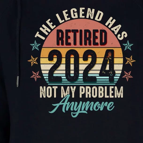 Retro The Legend Has Retired Not My Problem Anymore 2024 Womens Funnel Neck Pullover Hood