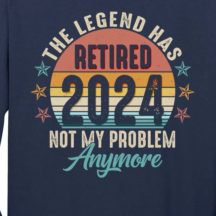 Retro The Legend Has Retired Not My Problem Anymore 2024 Tall Long Sleeve T-Shirt