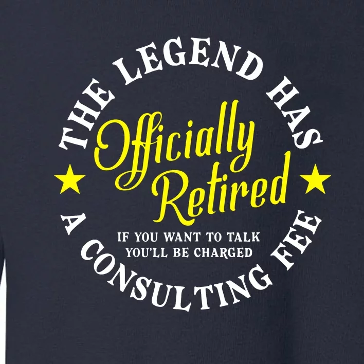 Retirement The Legend Has Officially Retired Toddler Sweatshirt