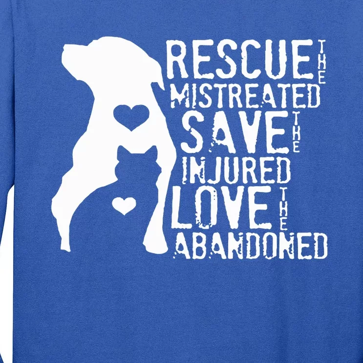 Rescue The Mistreated Save The Injured Love The Abandoned Tall Long Sleeve T-Shirt