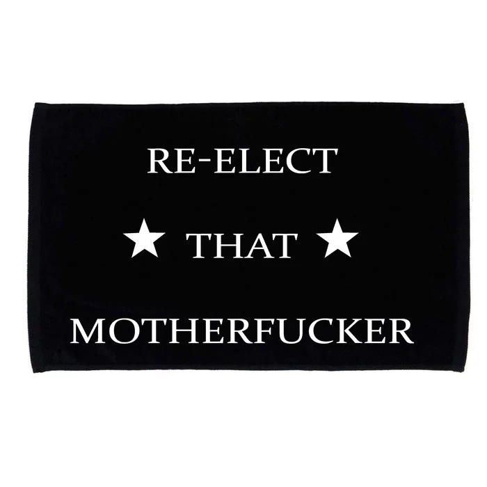 REELECT THAT MOTHERFUCKER Microfiber Hand Towel