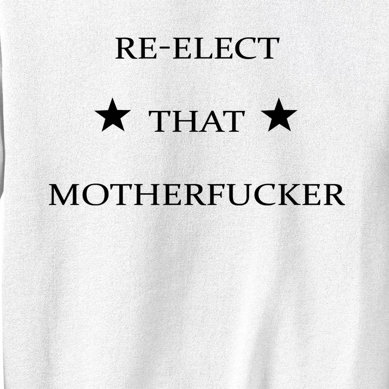 Reelect That Motherfucker Funny Political Sweatshirt