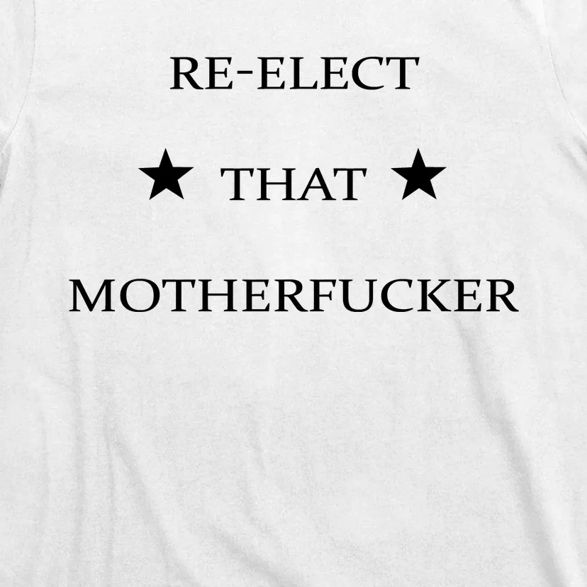 Reelect That Motherfucker Funny Political T-Shirt