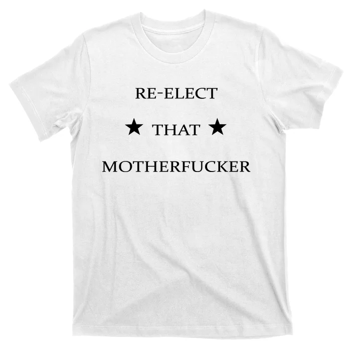 Reelect That Motherfucker Funny Political T-Shirt