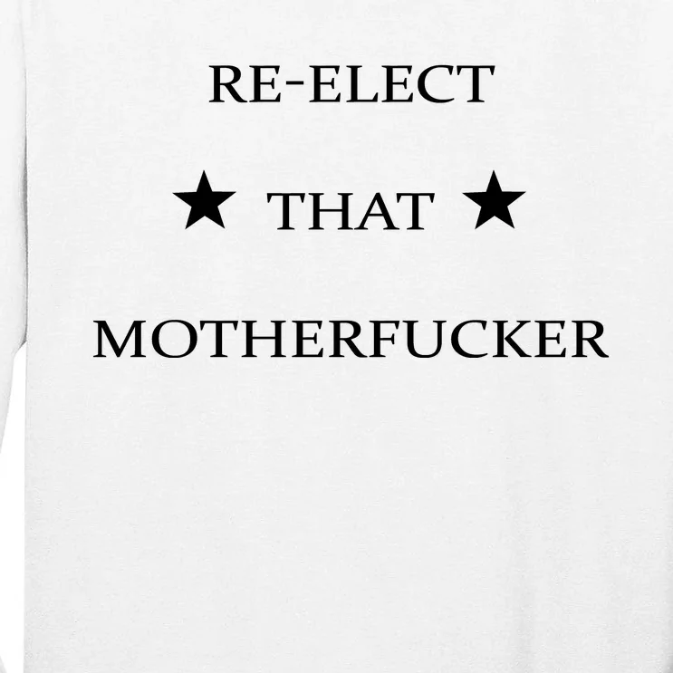 Reelect That Motherfucker Funny Political Tall Long Sleeve T-Shirt