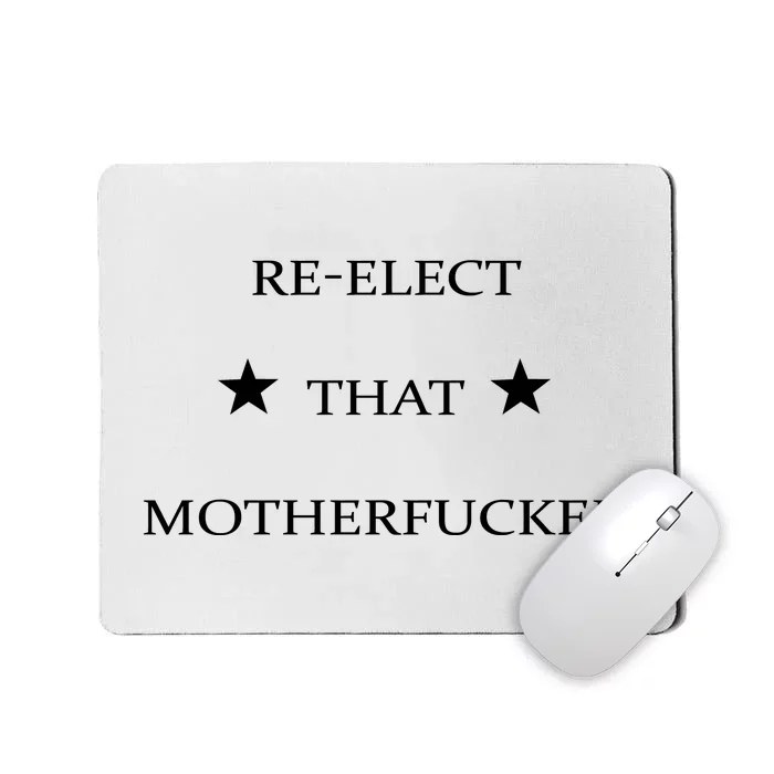 Reelect That Motherfucker Funny Political Mousepad