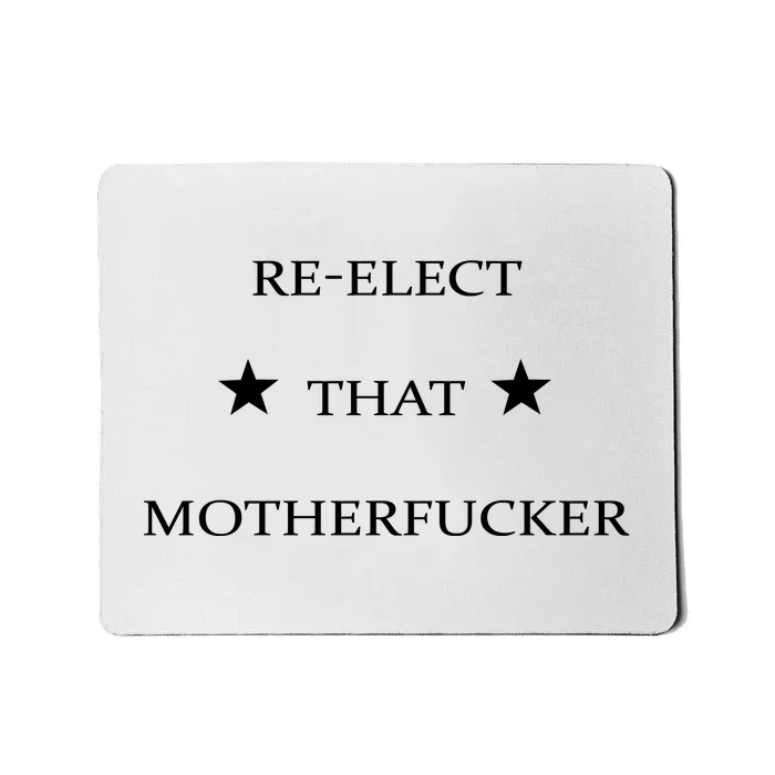 Reelect That Motherfucker Funny Political Mousepad