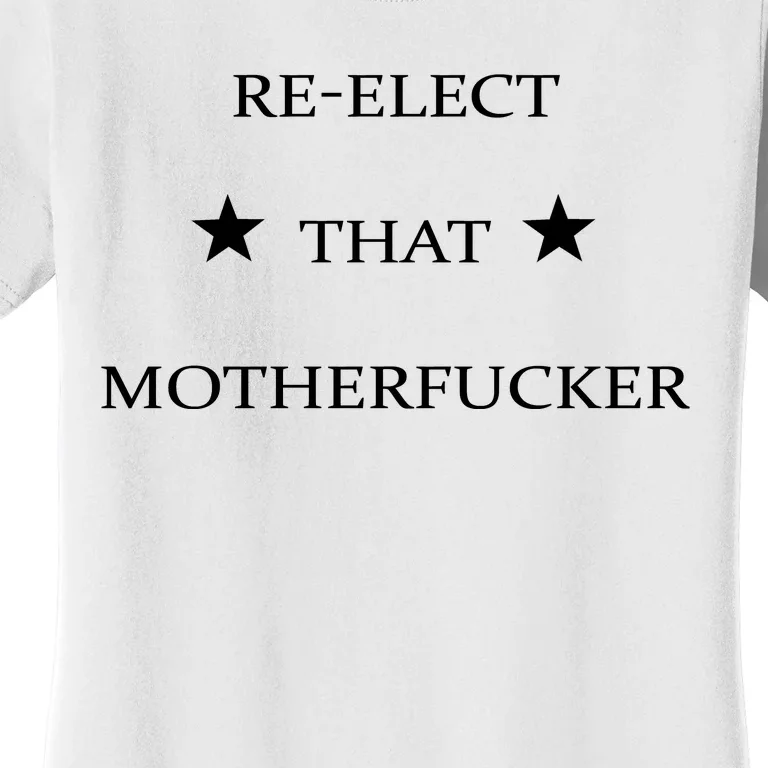 Reelect That Motherfucker Funny Political Women's T-Shirt