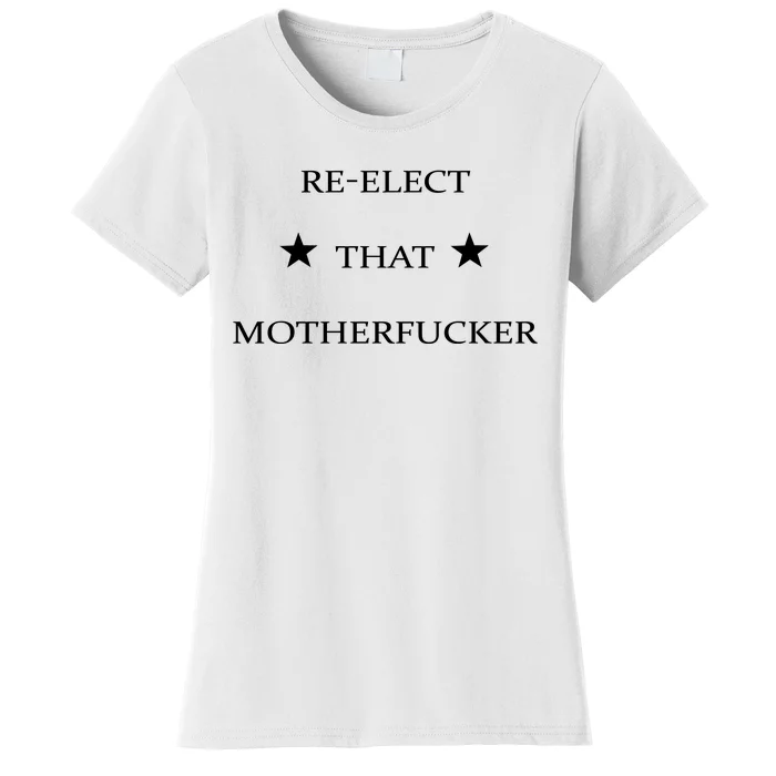 Reelect That Motherfucker Funny Political Women's T-Shirt