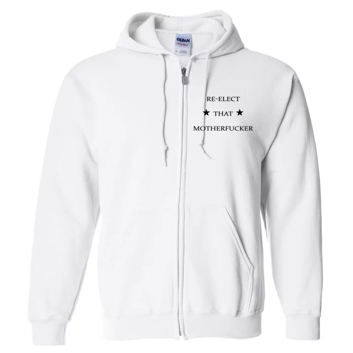 Reelect That Motherfucker Funny Political Full Zip Hoodie